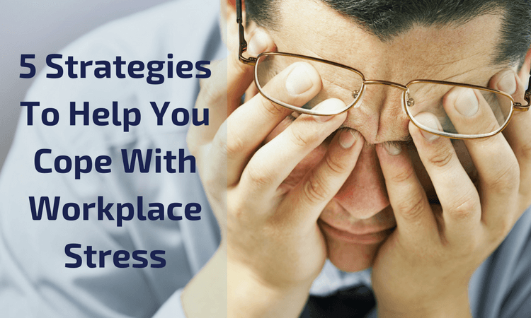 Effective Strategies to Cope with Workplace Stress